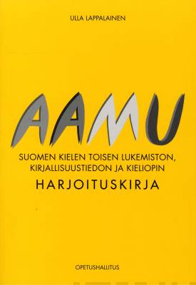 Aamu - Suomen kielen toisen lukemiston, kirjallisuustiedon ja kieliopin harjoituskirja